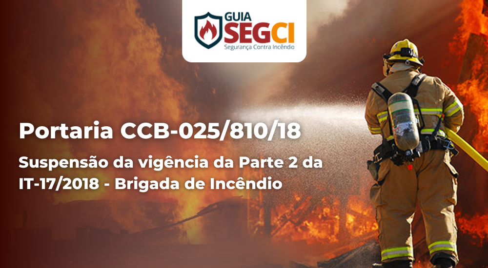 Portaria CCB-025/810/18 - Suspensão da vigência da Parte 2 da IT 17/2018 - Brigada de Incêndio
