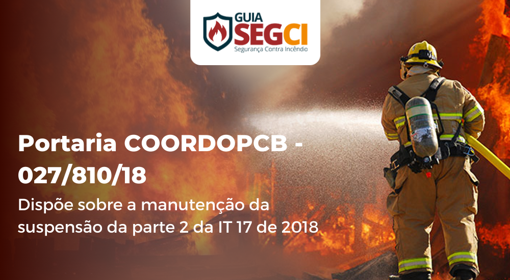 Portaria COORDOPCB-027/810/18 - Dispõe sobre manutenção da suspensão da parte 2 da IT 17 de 2018