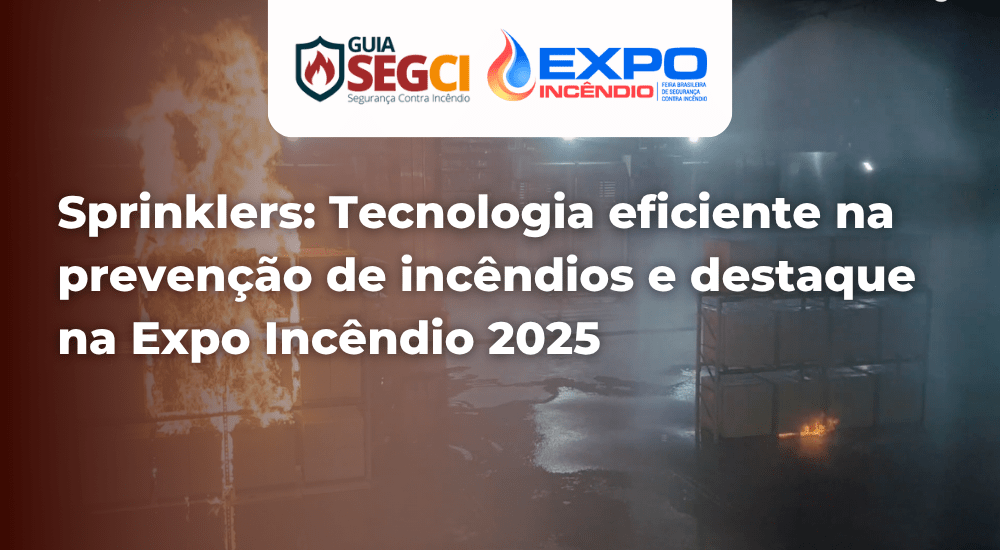 Sprinklers: Tecnologia Eficiente na Prevenção de Incêndios e Destaque na Expo Incêndio 2025